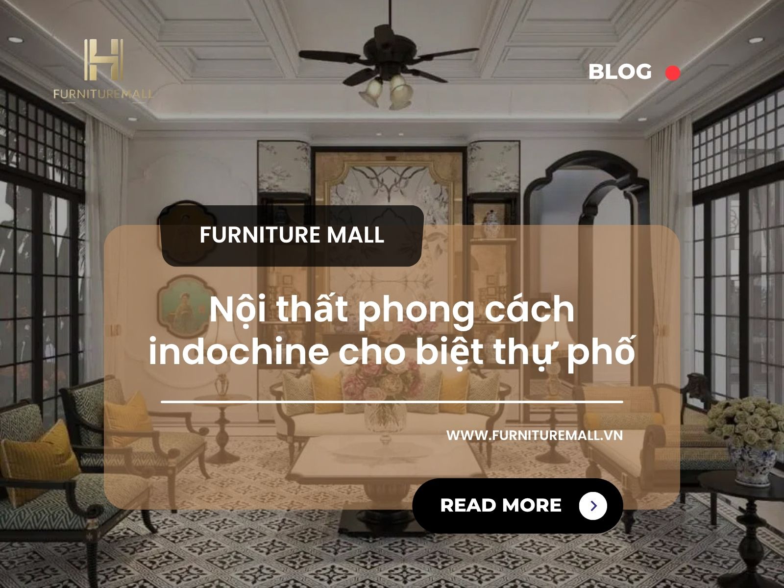 Nội thất phong cách indochine cho biệt thự phố – Bản giao hòa Đông – Tây trong không gian đương đại