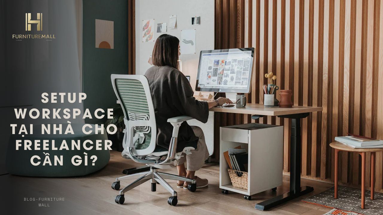 Setup workspace tại nhà cho freelancer cần gì? Checklist tối ưu hiệu suất & thẩm mỹ